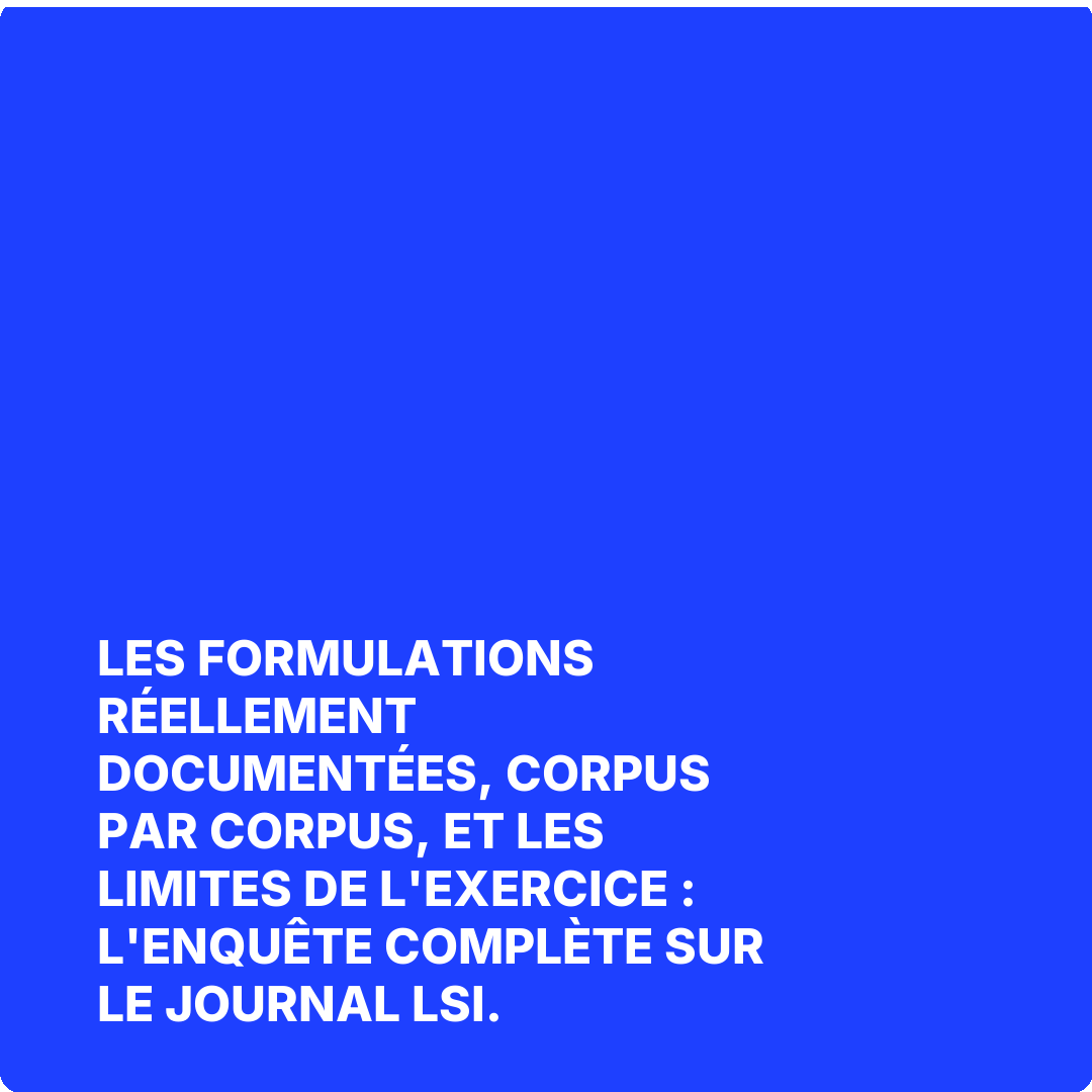 Les formulations réellement documentées, corpus par corpus, et les limites de l'exercice : l'enquête complète sur Le Journal LSI.