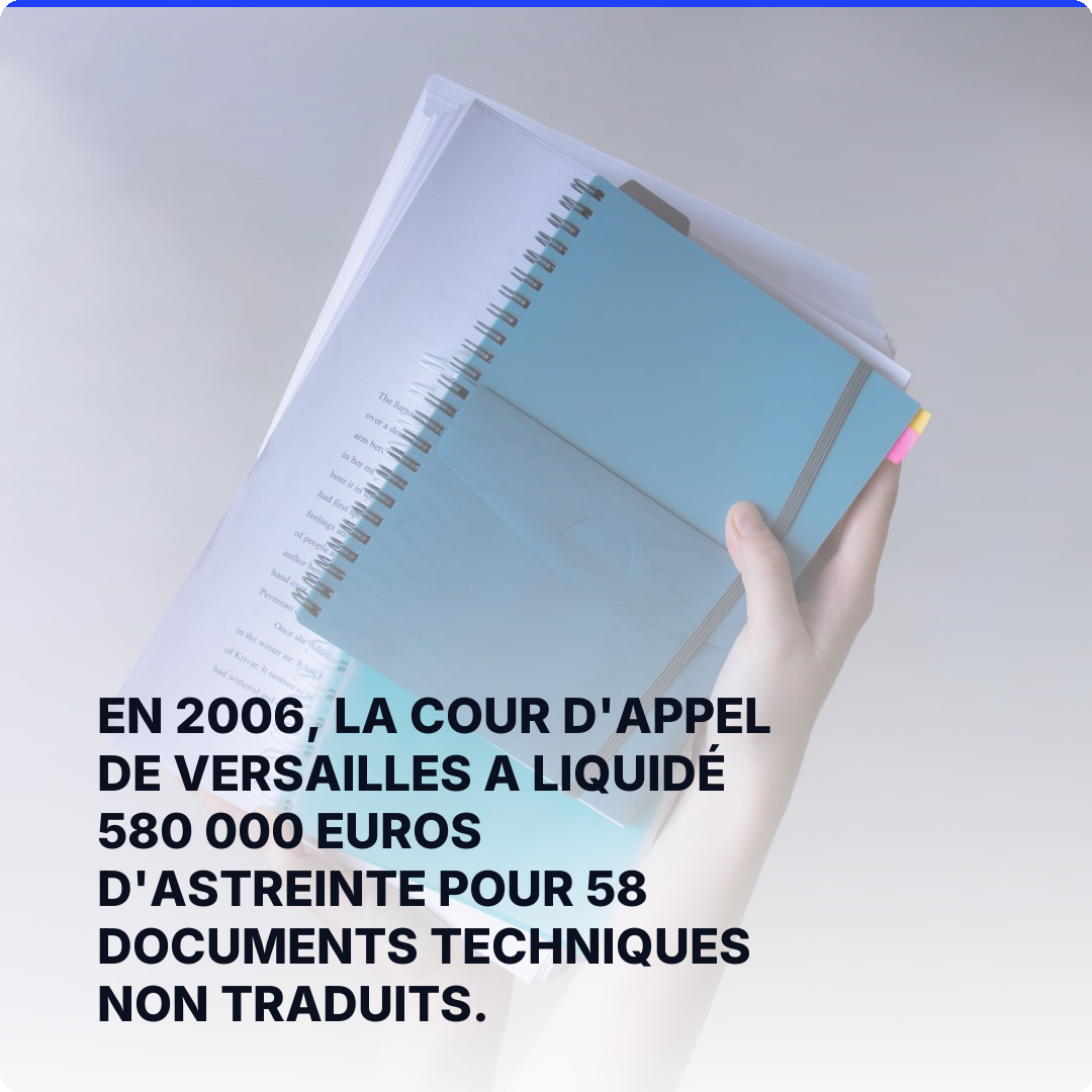 En 2006, la cour d'appel de Versailles a liquidé 580 000 euros d'astreinte pour 58 documents techniques non traduits.