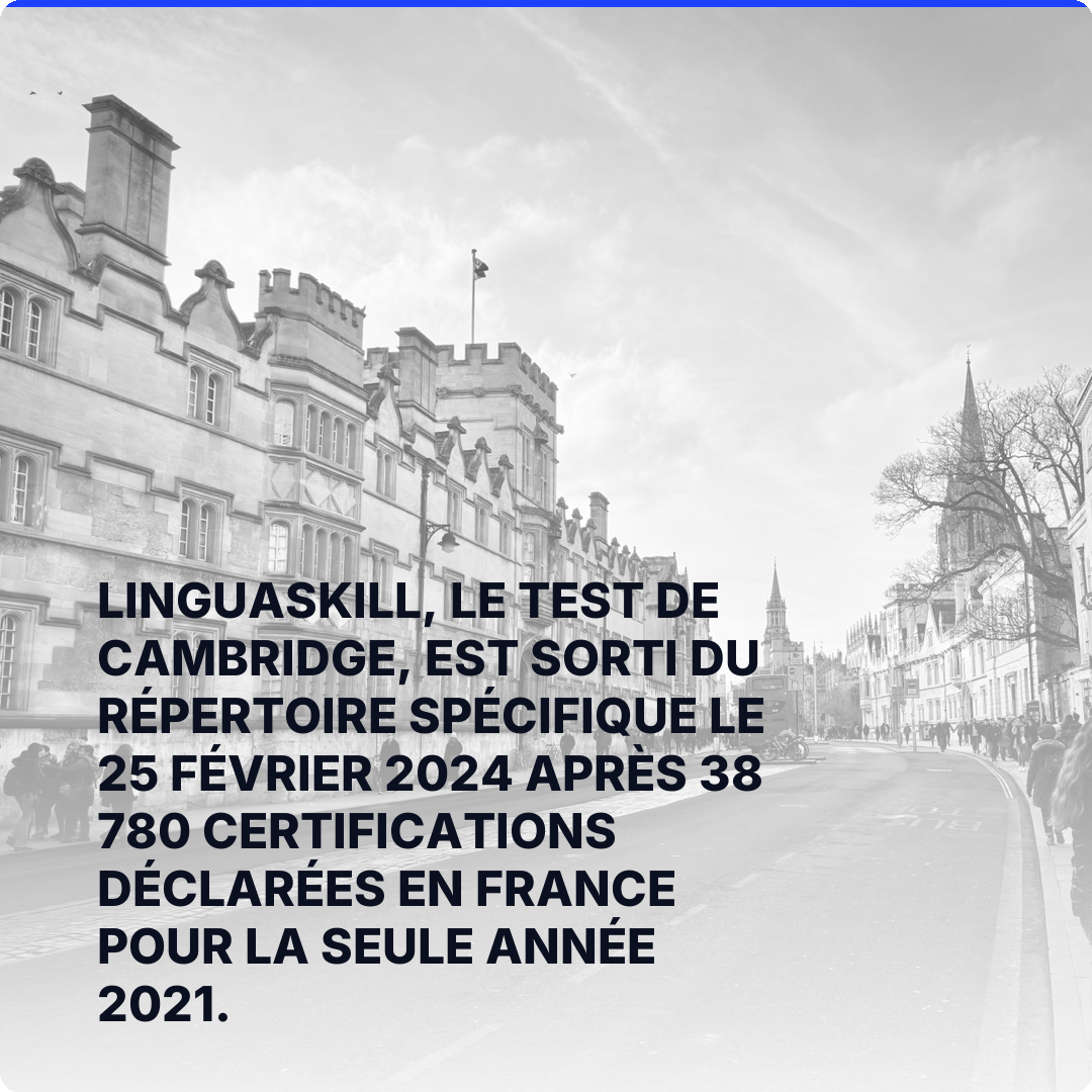 Linguaskill, le test de Cambridge, est sorti du Répertoire spécifique le 25 février 2024 après 38 780 certifications déclarées en France pour la seule année 2021.