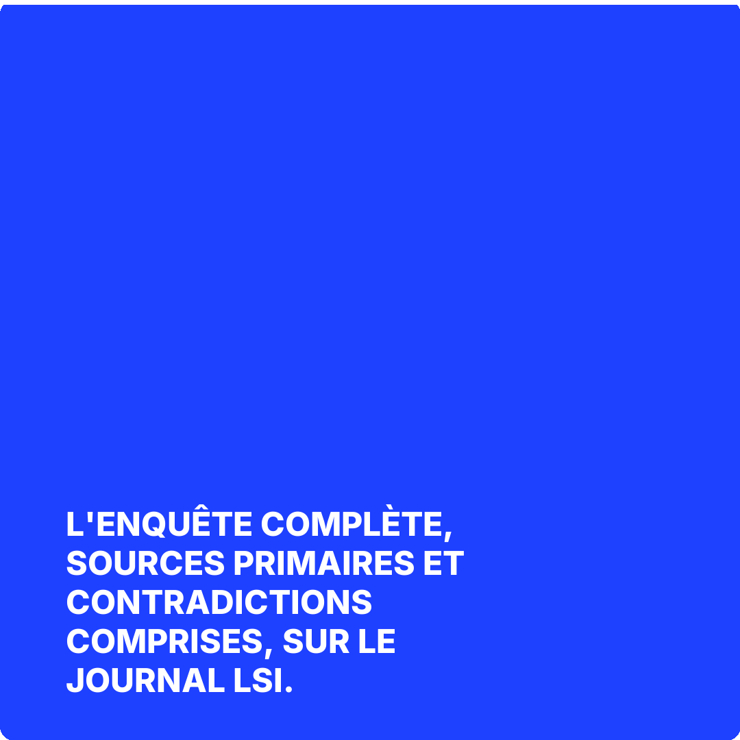 L'enquête complète, sources primaires et contradictions comprises, sur Le Journal LSI.