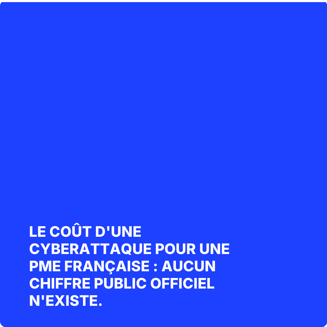 Le coût d'une cyberattaque pour une PME française : aucun chiffre public officiel n'existe.