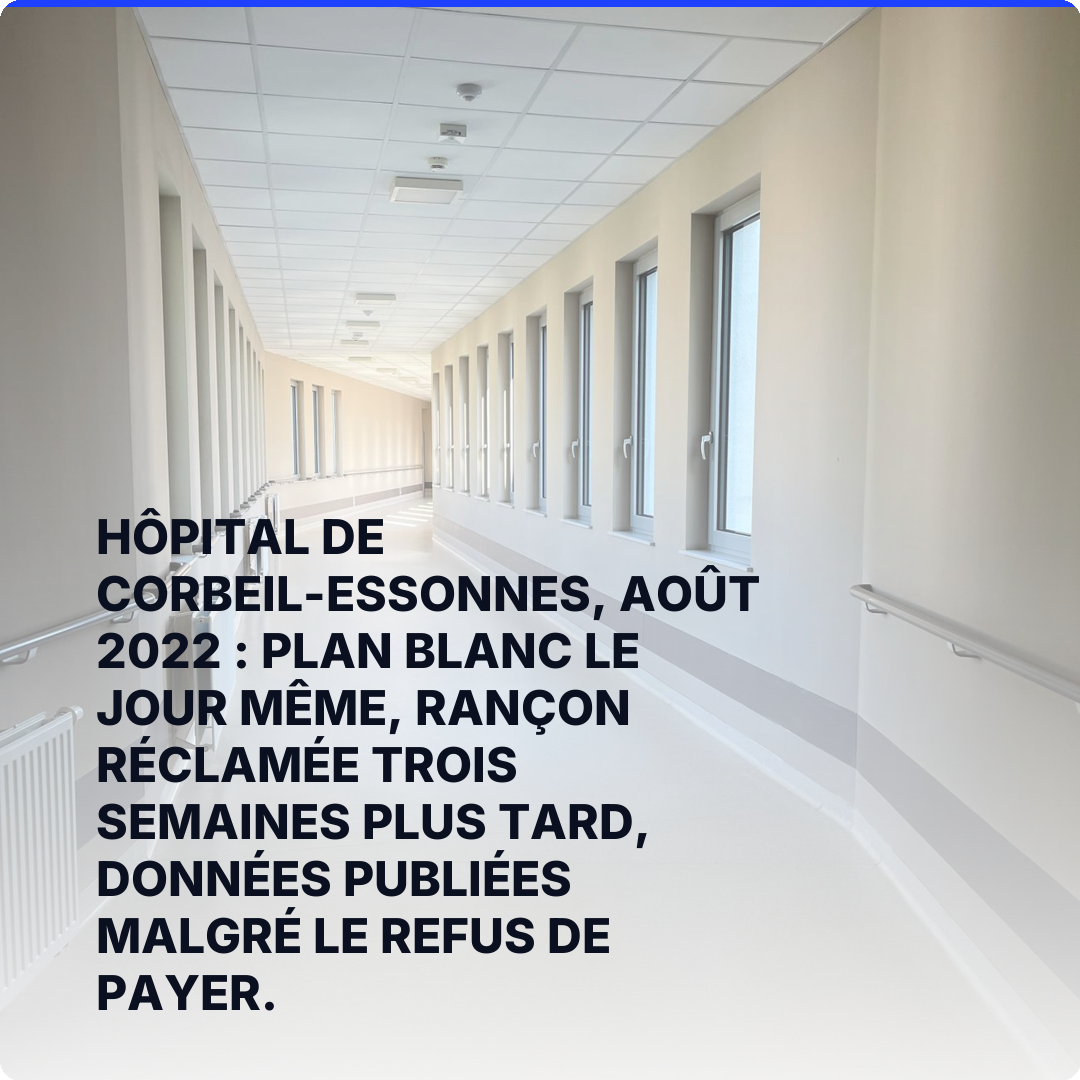 Hôpital de Corbeil-Essonnes, août 2022 : plan blanc le jour même, rançon réclamée trois semaines plus tard, données publiées malgré le refus de payer.