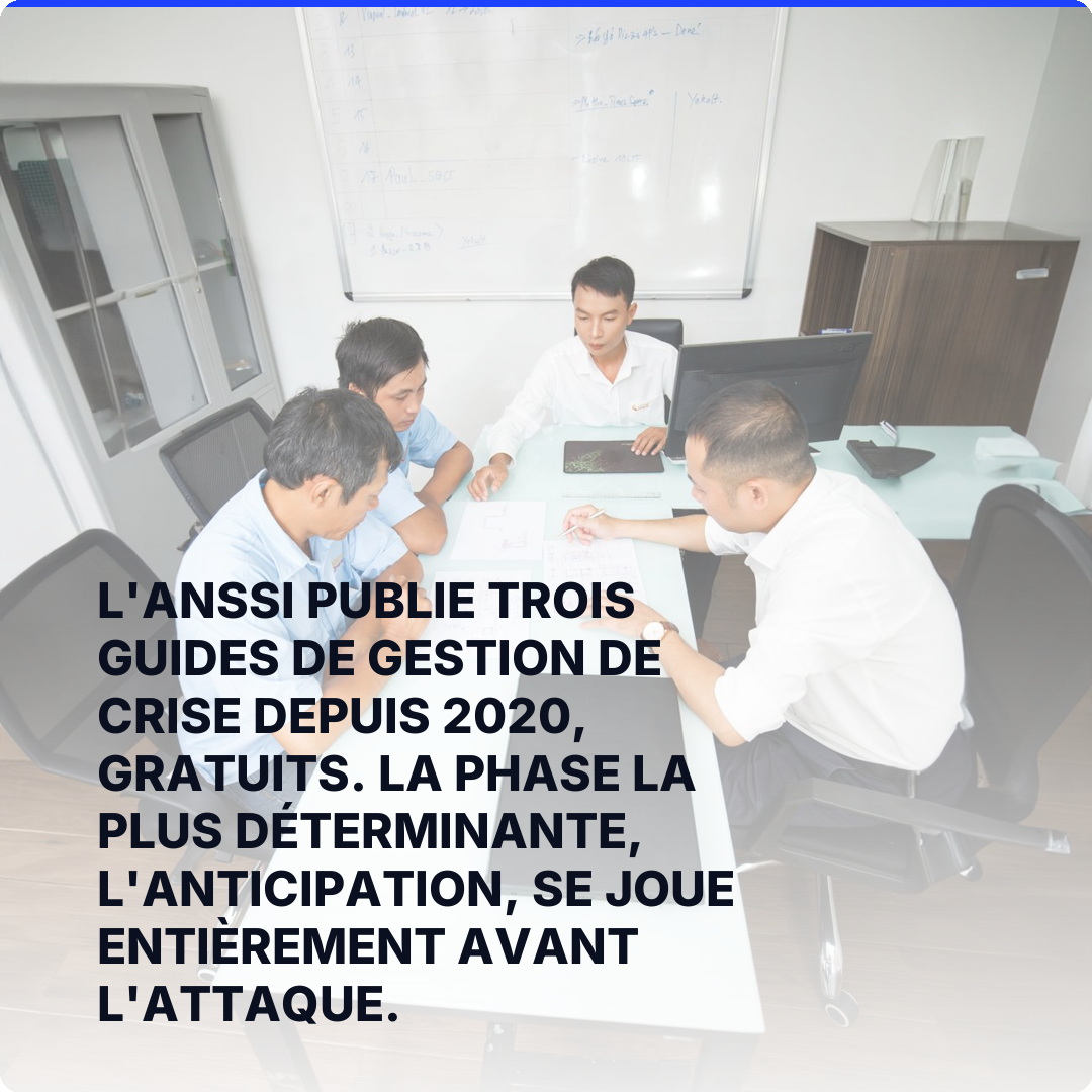 L'ANSSI publie trois guides de gestion de crise depuis 2020, gratuits. La phase la plus déterminante, l'anticipation, se joue entièrement avant l'attaque.