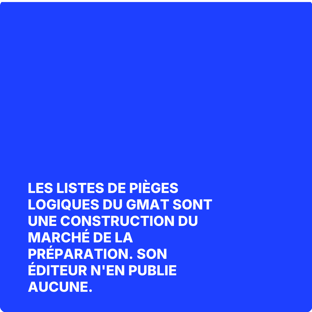 Les listes de pièges logiques du GMAT sont une construction du marché de la préparation. Son éditeur n'en publie aucune.