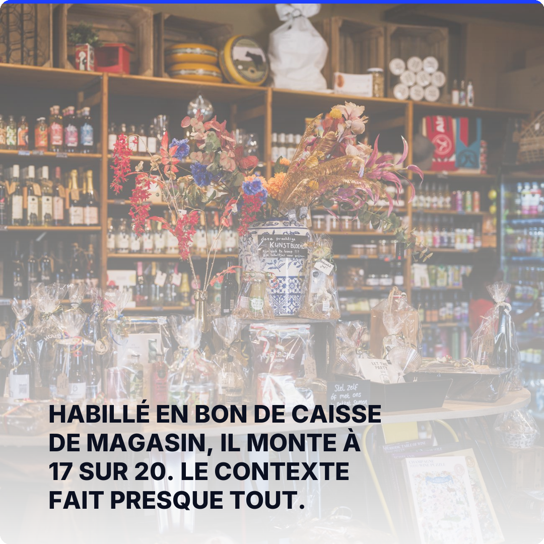 Habillé en bon de caisse de magasin, il monte à 17 sur 20. Le contexte fait presque tout.