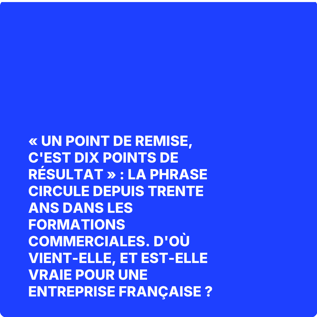 « Un point de remise, c'est dix points de résultat » : la phrase circule depuis trente ans dans les formations commerciales. D'où vient-elle, et est-elle vraie pour une entreprise française ?