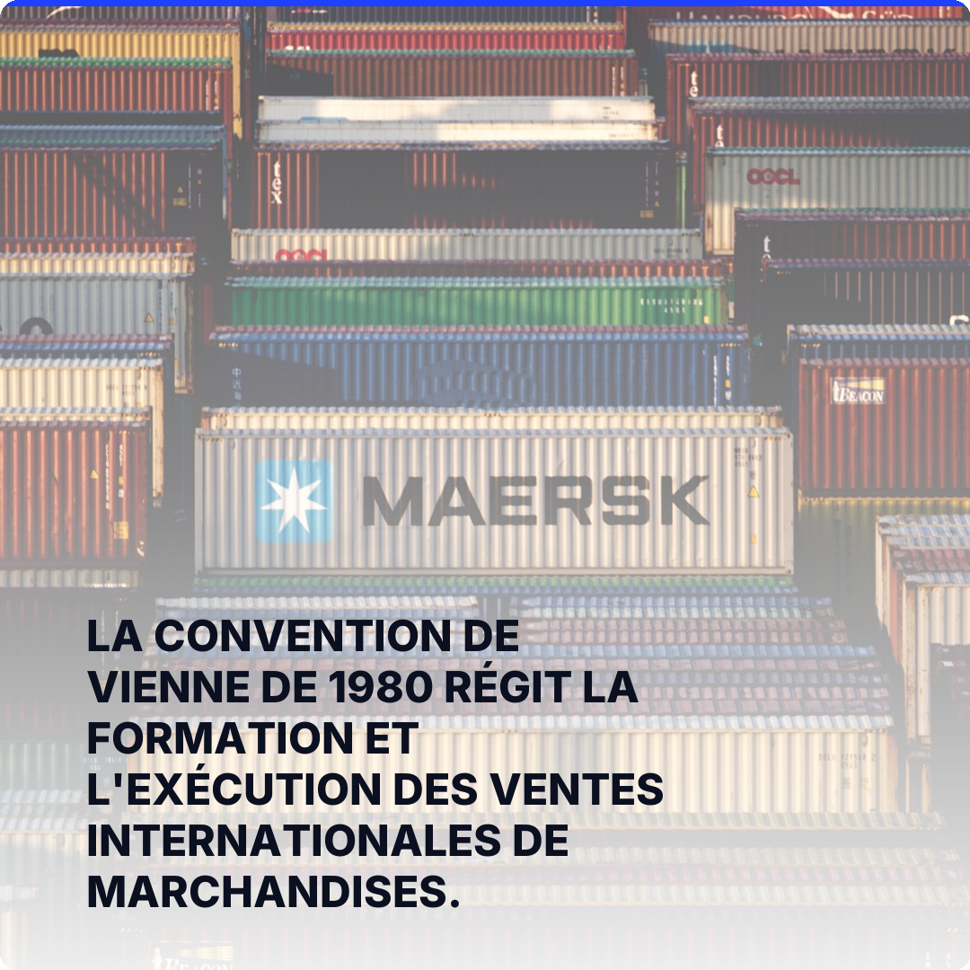 La Convention de Vienne de 1980 régit la formation et l'exécution des ventes internationales de marchandises.
