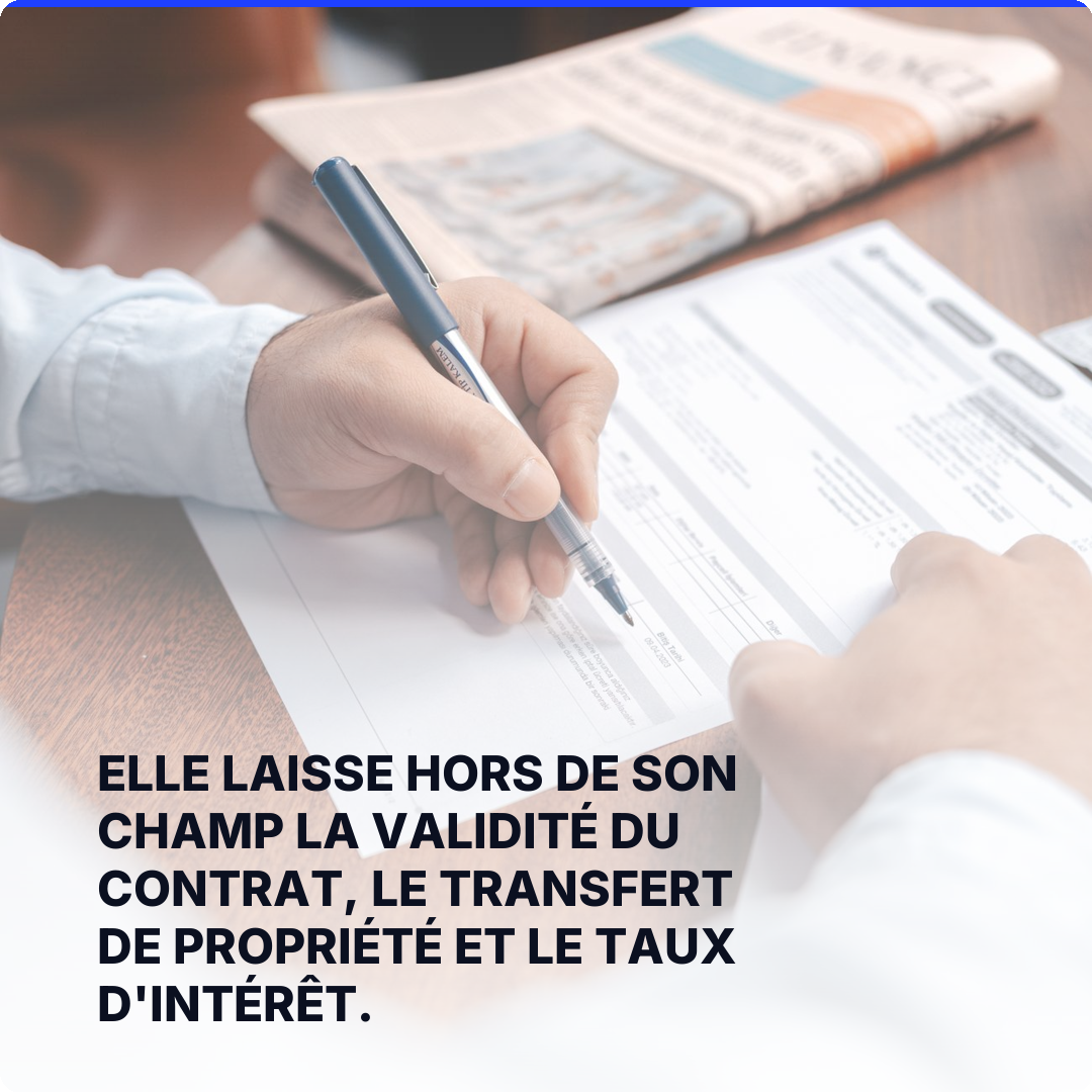 Elle laisse hors de son champ la validité du contrat, le transfert de propriété et le taux d'intérêt.