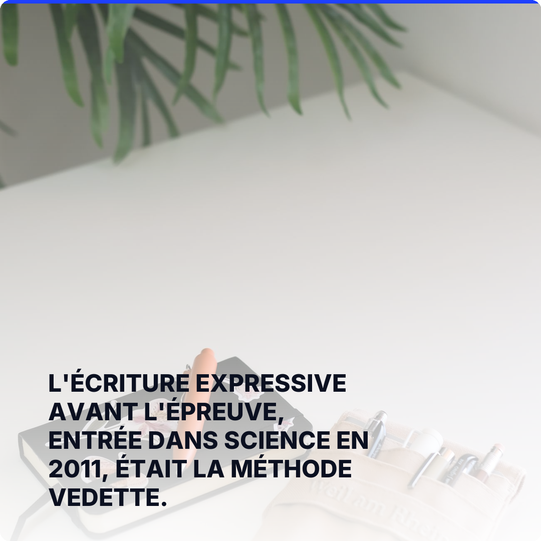 L'écriture expressive avant l'épreuve, entrée dans Science en 2011, était la méthode vedette.
