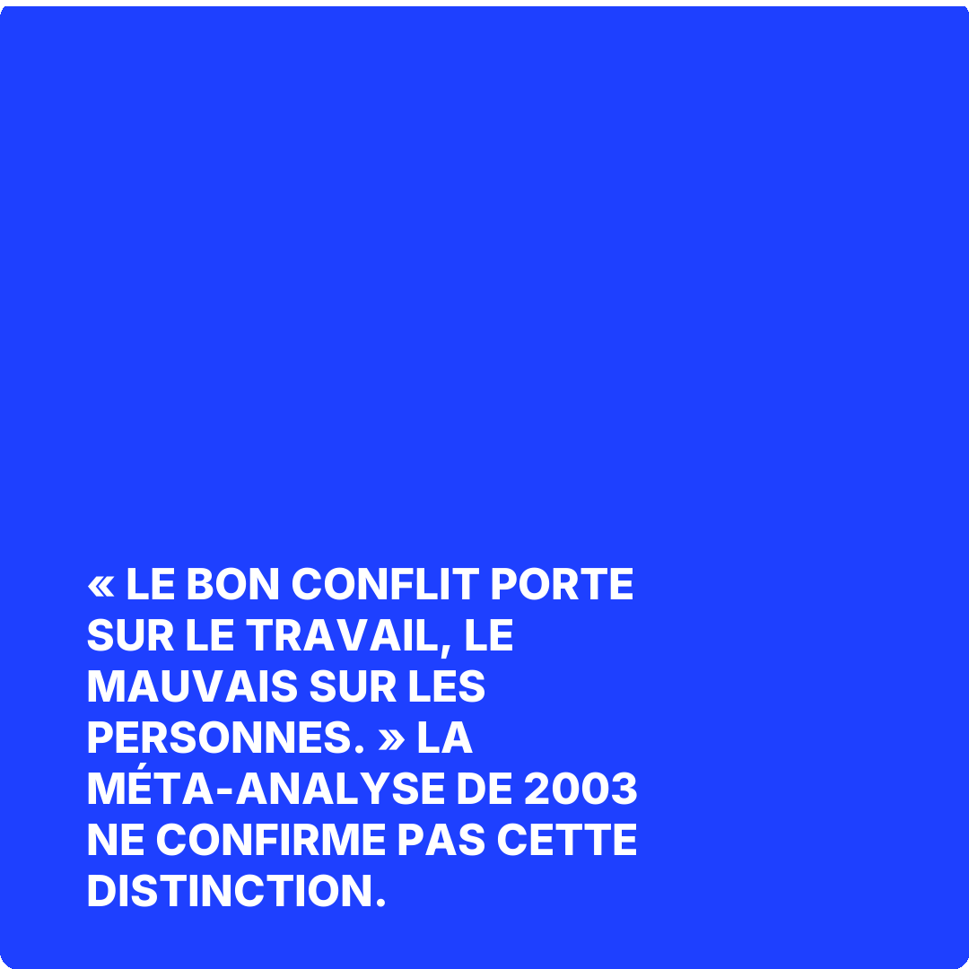 « Le bon conflit porte sur le travail, le mauvais sur les personnes. » La méta-analyse de 2003 ne confirme pas cette distinction.