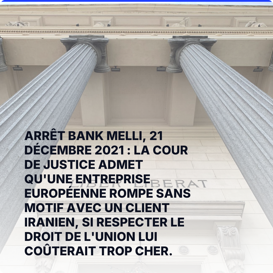 Arrêt Bank Melli, 21 décembre 2021 : la Cour de justice admet qu'une entreprise européenne rompe sans motif avec un client iranien, si respecter le droit de l'Union lui coûterait trop cher.