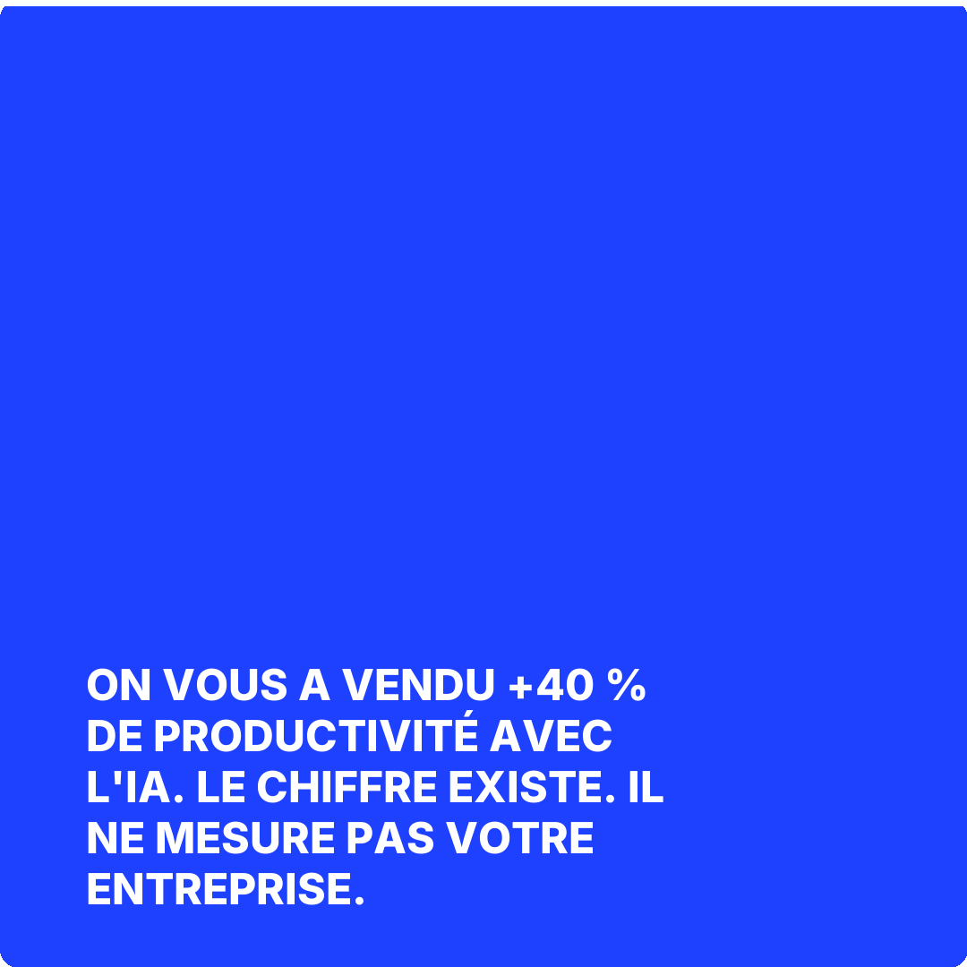 On vous a vendu +40 % de productivité avec l'IA. Le chiffre existe. Il ne mesure pas votre entreprise.