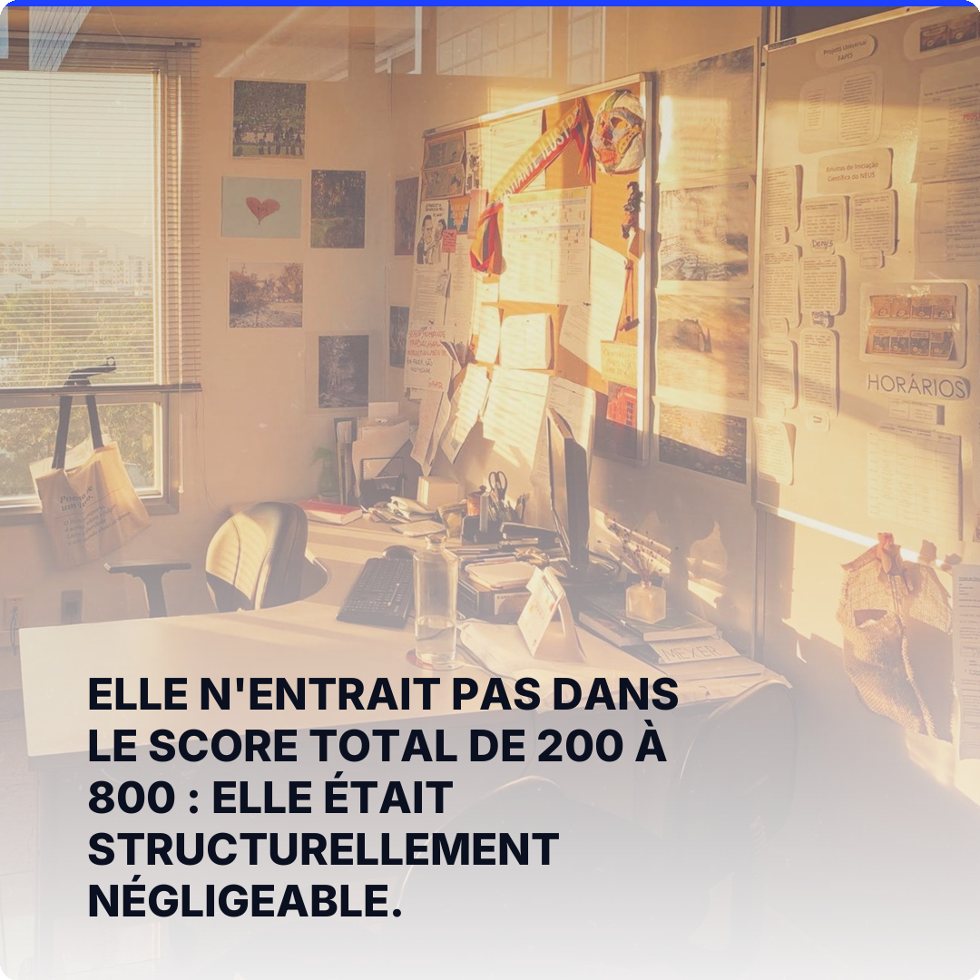 Elle n'entrait pas dans le score total de 200 à 800 : elle était structurellement négligeable.