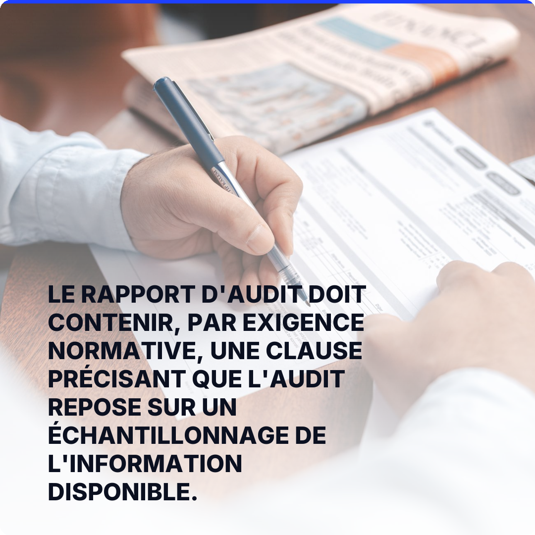 Le rapport d'audit doit contenir, par exigence normative, une clause précisant que l'audit repose sur un échantillonnage de l'information disponible.