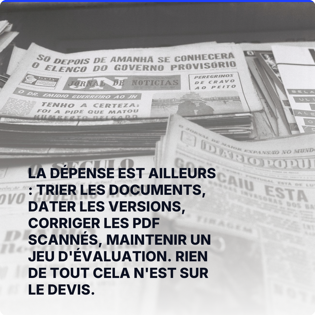 La dépense est ailleurs : trier les documents, dater les versions, corriger les PDF scannés, maintenir un jeu d'évaluation. Rien de tout cela n'est sur le devis.