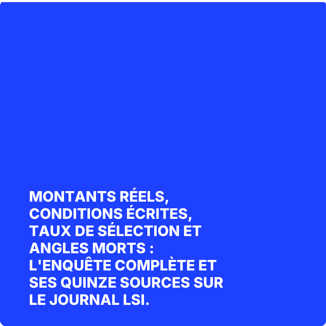 Montants réels, conditions écrites, taux de sélection et angles morts : l'enquête complète et ses quinze sources sur Le Journal LSI.