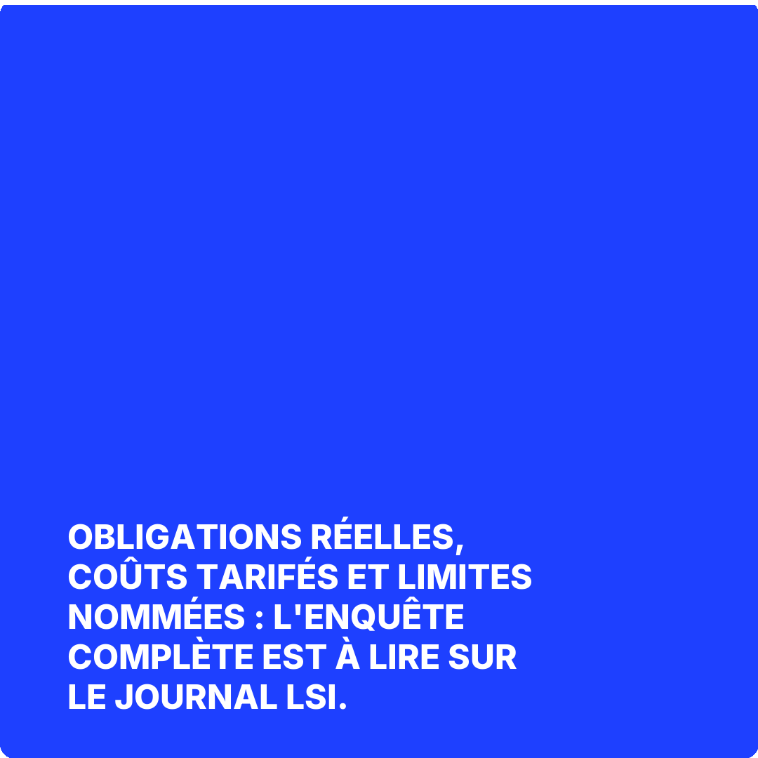 Obligations réelles, coûts tarifés et limites nommées : l'enquête complète est à lire sur Le Journal LSI.