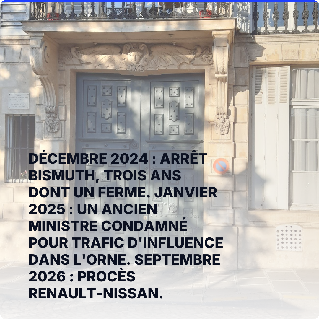 Décembre 2024 : arrêt Bismuth, trois ans dont un ferme. Janvier 2025 : un ancien ministre condamné pour trafic d'influence dans l'Orne. Septembre 2026 : procès Renault-Nissan.
