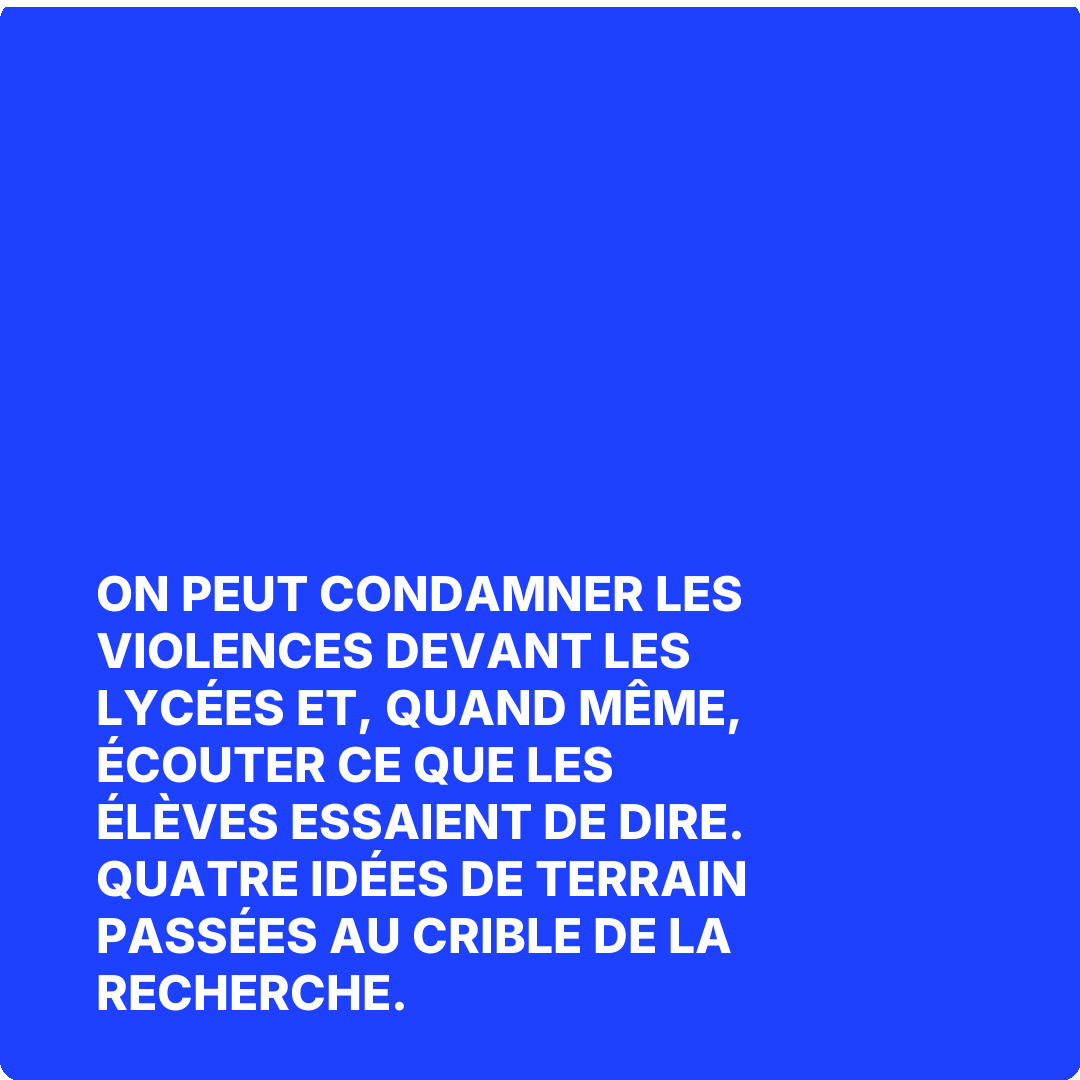 On peut condamner les violences devant les lycées et, quand même, écouter ce que les élèves essaient de dire. Quatre idées de terrain passées au crible de la recherche.