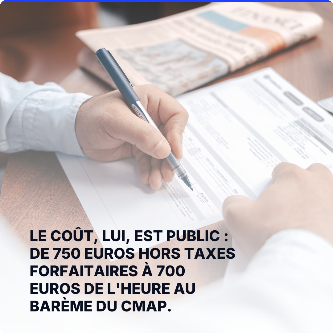 Le coût, lui, est public : de 750 euros hors taxes forfaitaires à 700 euros de l'heure au barème du CMAP.