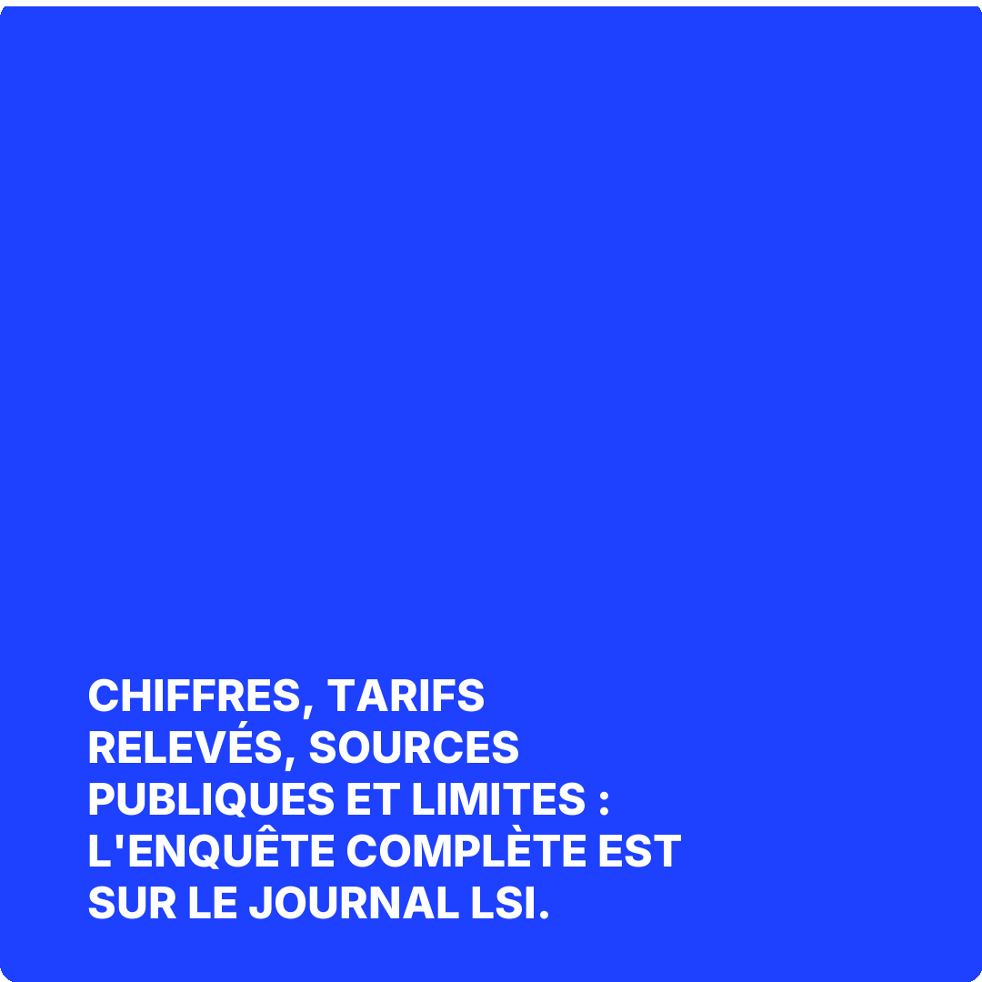Chiffres, tarifs relevés, sources publiques et limites : l'enquête complète est sur Le Journal LSI.