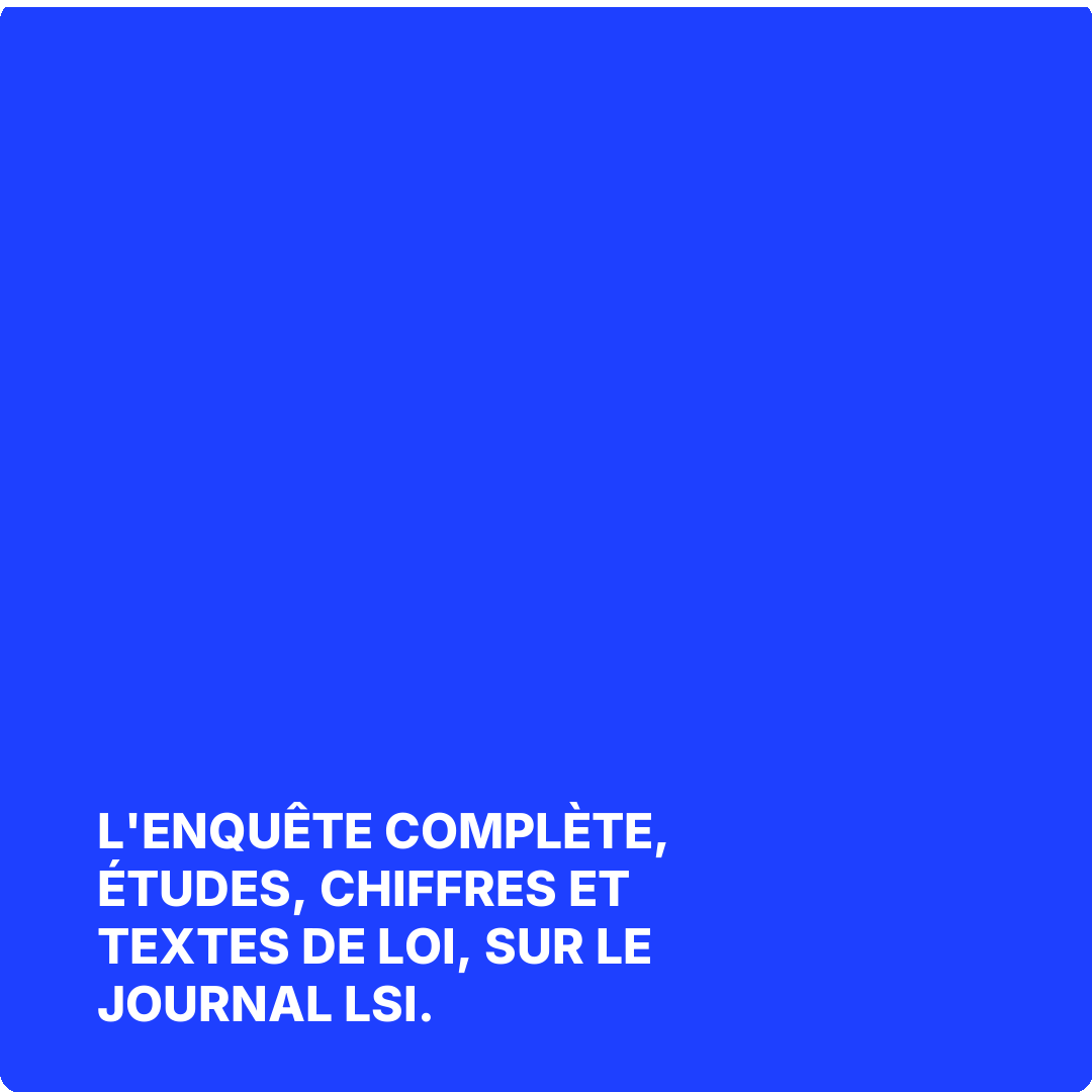 L'enquête complète, études, chiffres et textes de loi, sur Le Journal LSI.