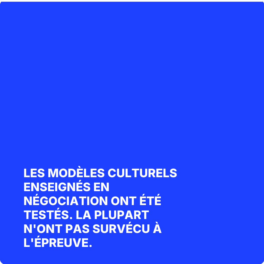 Les modèles culturels enseignés en négociation ont été testés. La plupart n'ont pas survécu à l'épreuve.