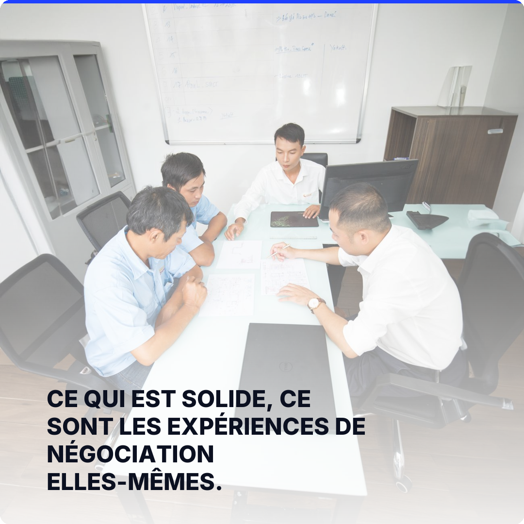 Ce qui est solide, ce sont les expériences de négociation elles-mêmes.