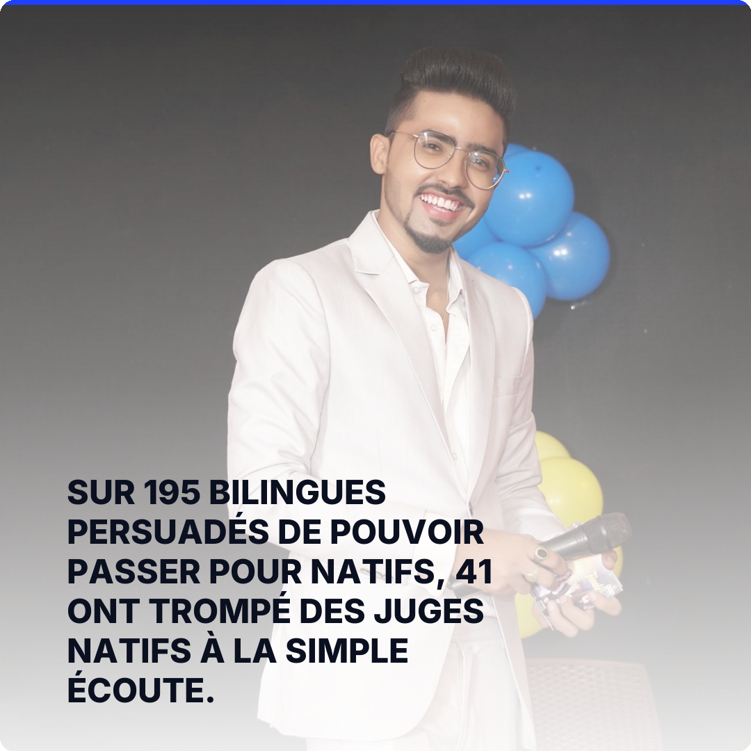 Sur 195 bilingues persuadés de pouvoir passer pour natifs, 41 ont trompé des juges natifs à la simple écoute.