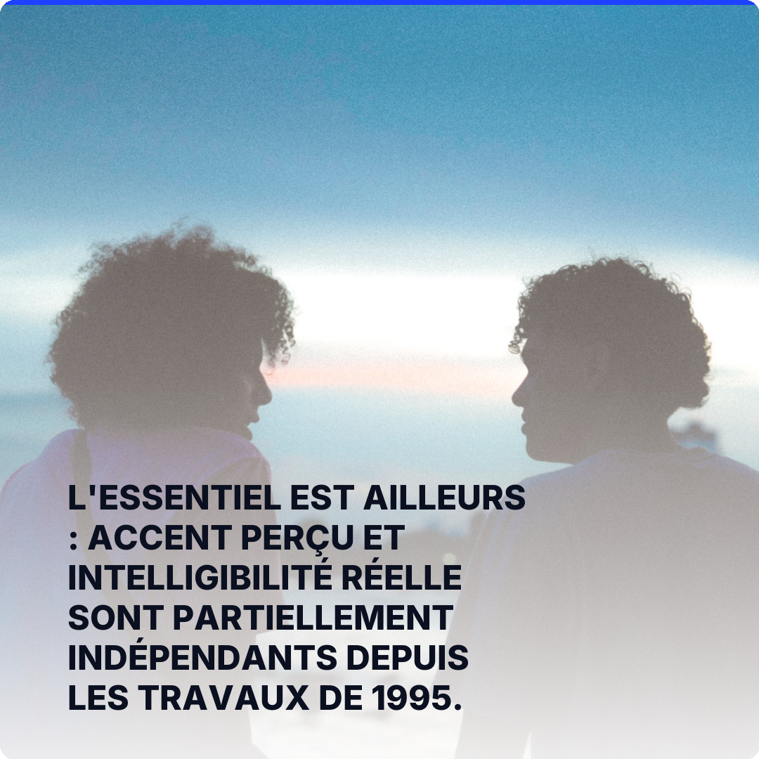 L'essentiel est ailleurs : accent perçu et intelligibilité réelle sont partiellement indépendants depuis les travaux de 1995.