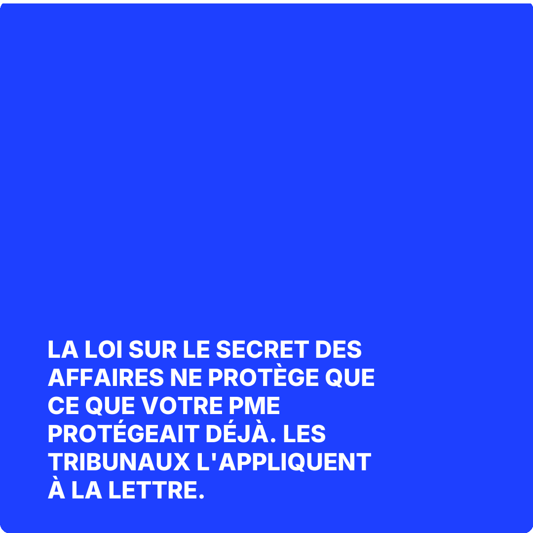 La loi sur le secret des affaires ne protège que ce que votre PME protégeait déjà. Les tribunaux l'appliquent à la lettre.