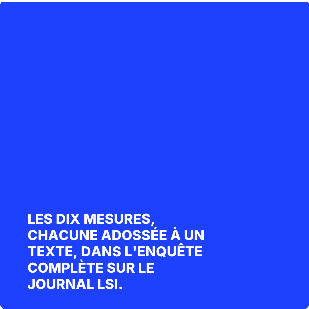 Les dix mesures, chacune adossée à un texte, dans l'enquête complète sur Le Journal LSI.