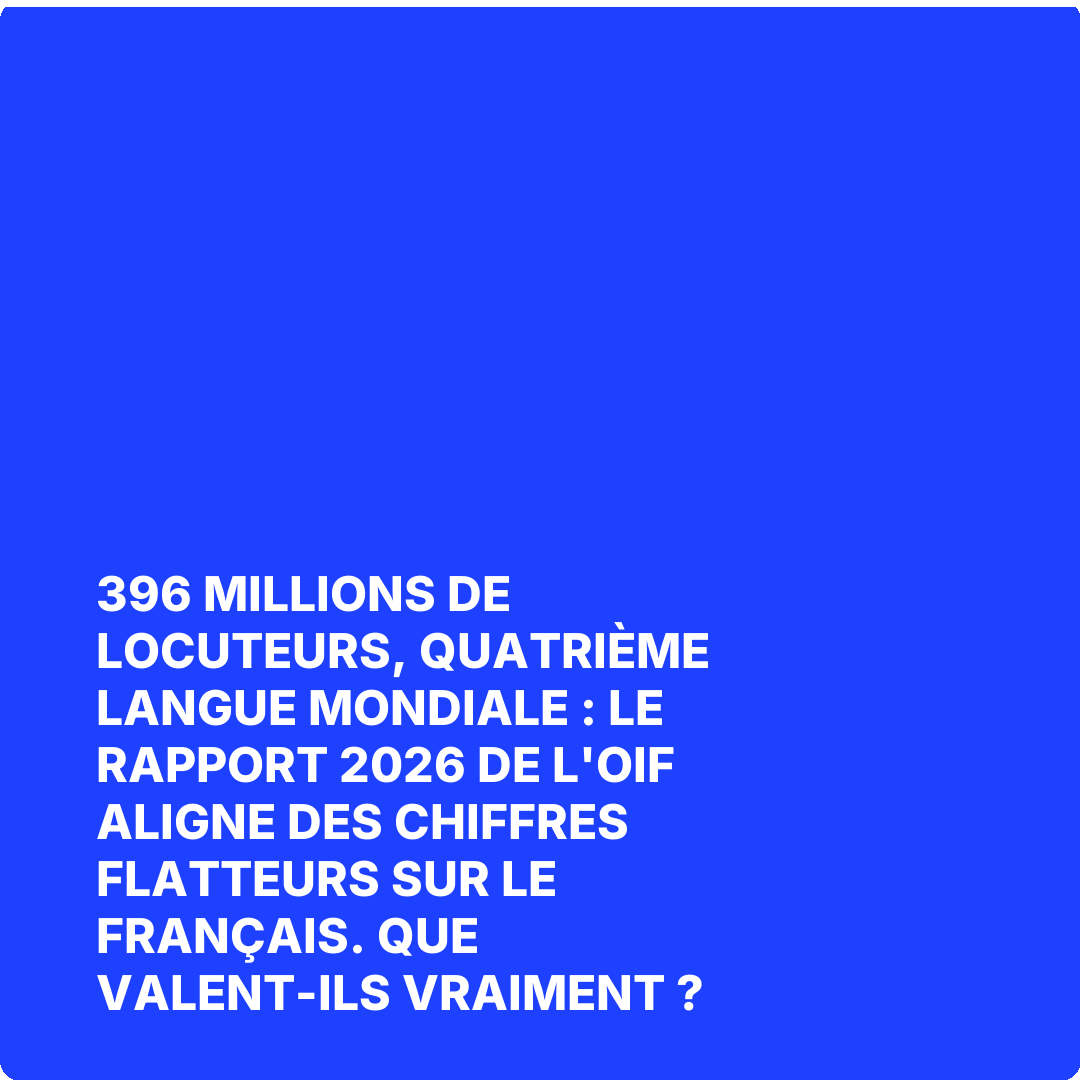 396 millions de locuteurs, quatrième langue mondiale : le rapport 2026 de l'OIF aligne des chiffres flatteurs sur le français. Que valent-ils vraiment ?