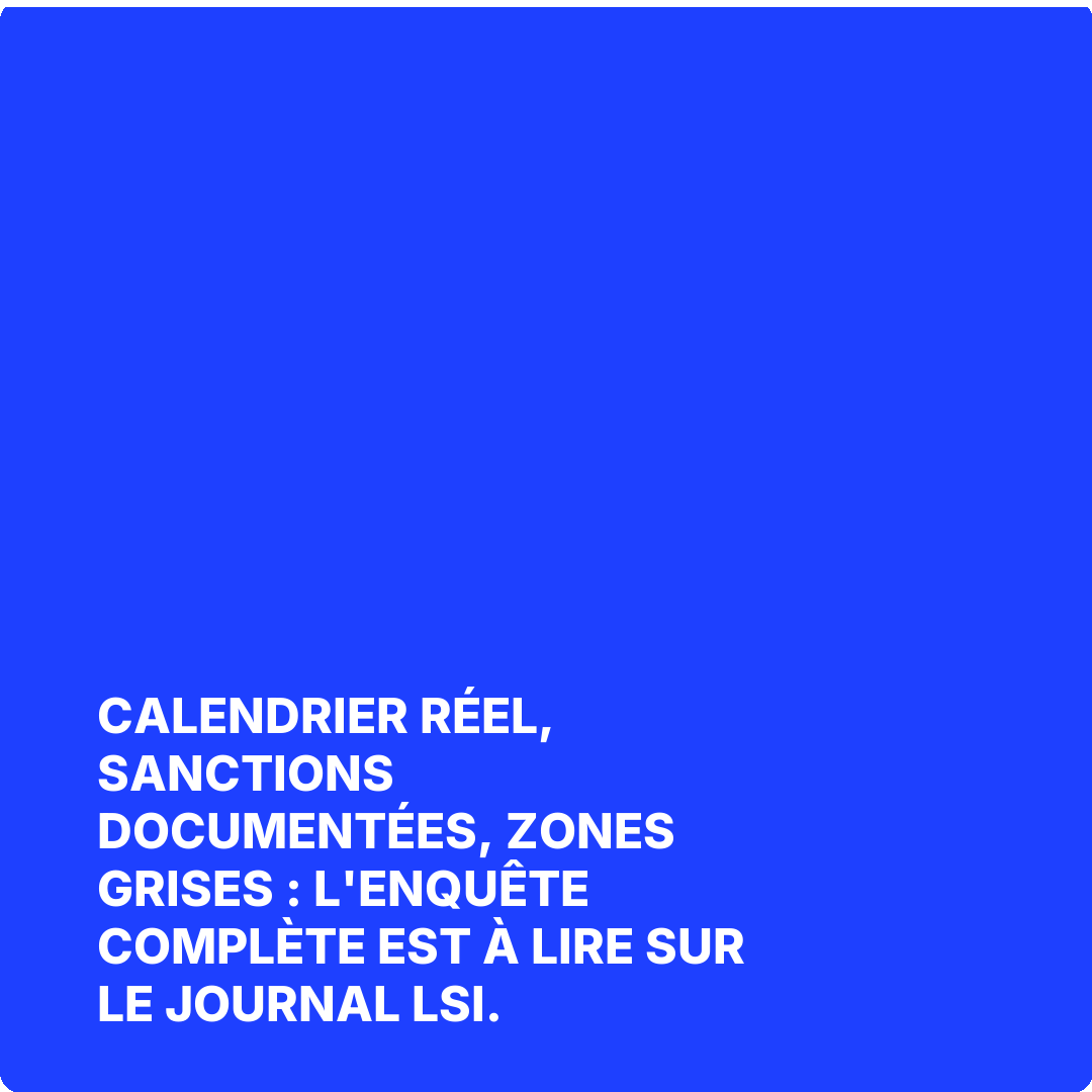 Calendrier réel, sanctions documentées, zones grises : l'enquête complète est à lire sur Le Journal LSI.