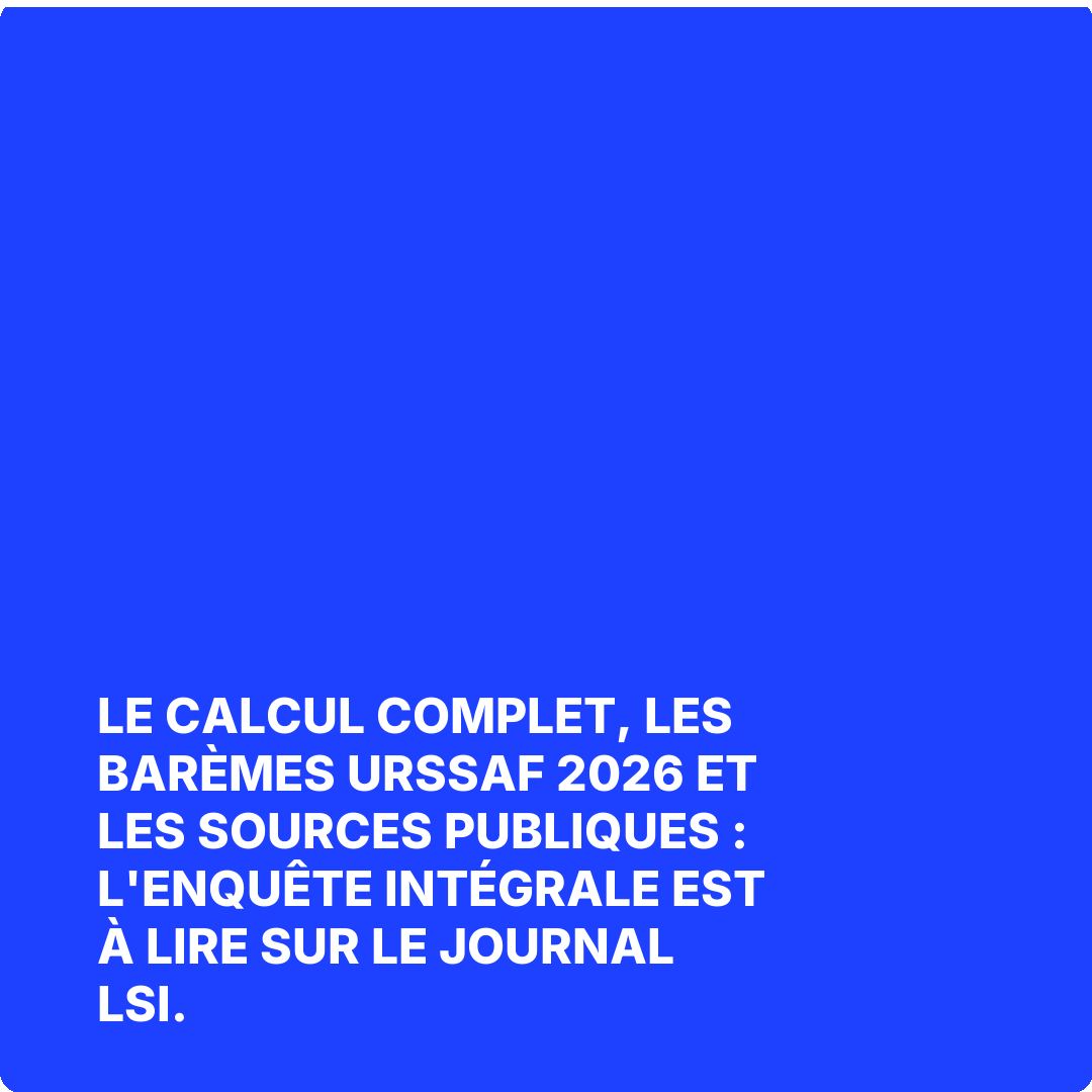 Le calcul complet, les barèmes URSSAF 2026 et les sources publiques : l'enquête intégrale est à lire sur Le Journal LSI.