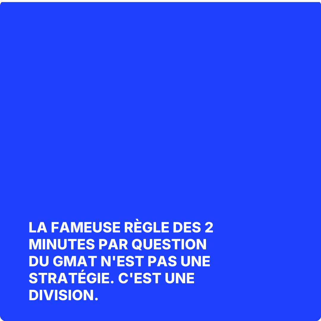 La fameuse règle des 2 minutes par question du GMAT n'est pas une stratégie. C'est une division.