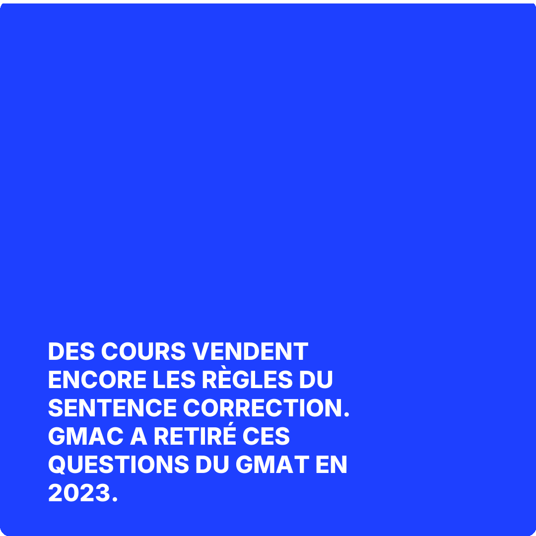 Des cours vendent encore les règles du Sentence Correction. GMAC a retiré ces questions du GMAT en 2023.
