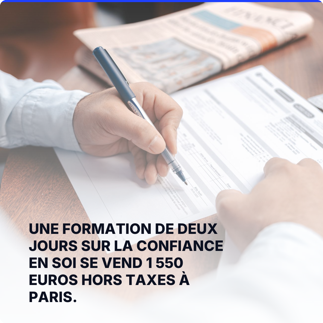 Une formation de deux jours sur la confiance en soi se vend 1 550 euros hors taxes à Paris.