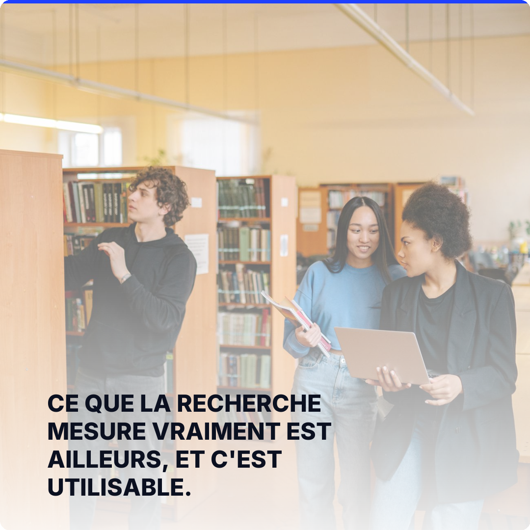 Ce que la recherche mesure vraiment est ailleurs, et c'est utilisable.