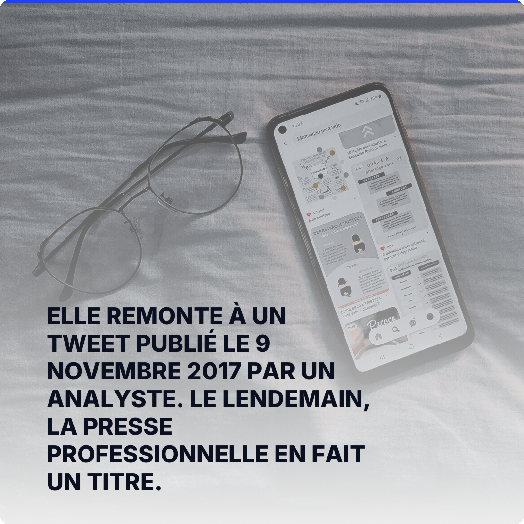 Elle remonte à un tweet publié le 9 novembre 2017 par un analyste. Le lendemain, la presse professionnelle en fait un titre.
