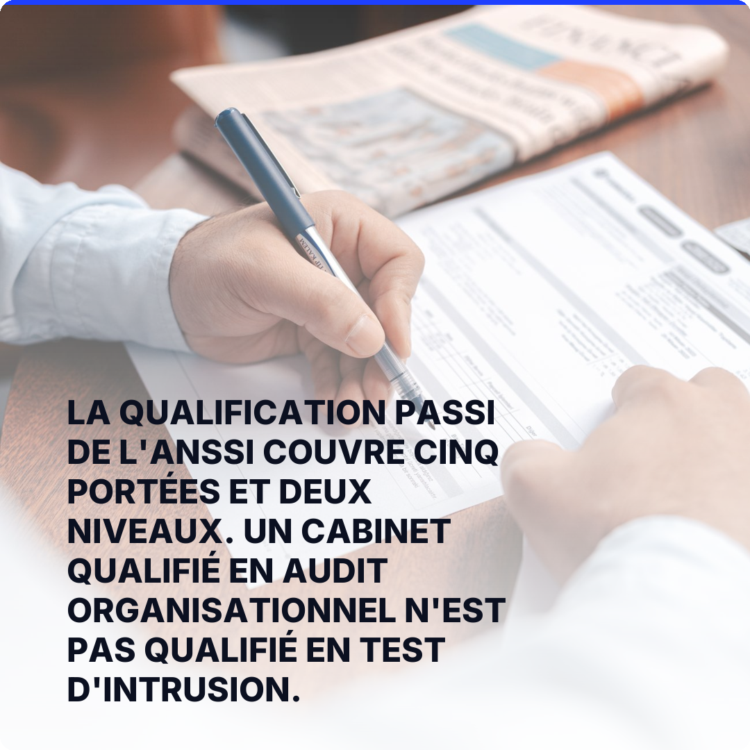 La qualification PASSI de l'ANSSI couvre cinq portées et deux niveaux. Un cabinet qualifié en audit organisationnel n'est pas qualifié en test d'intrusion.