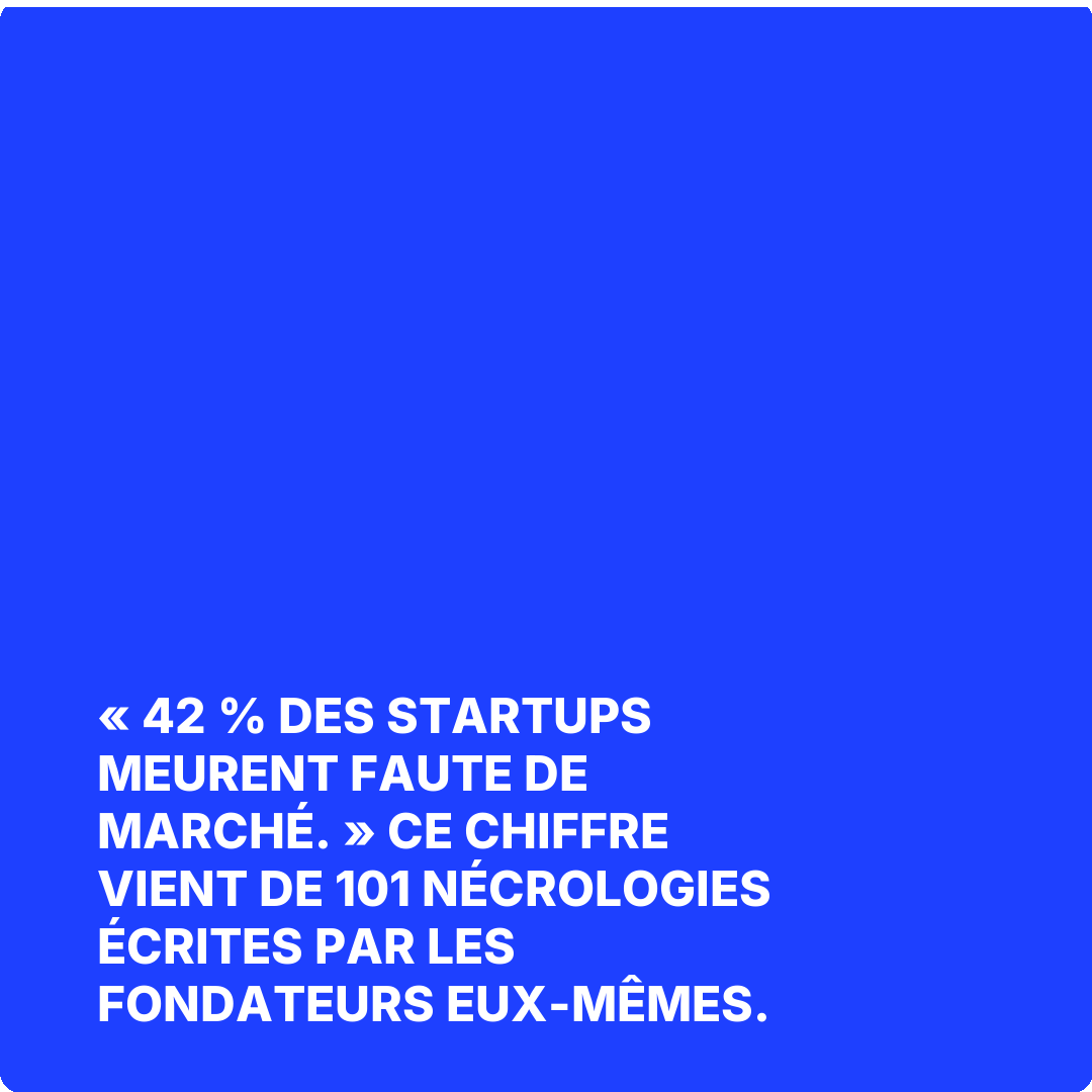 « 42 % des startups meurent faute de marché. » Ce chiffre vient de 101 nécrologies écrites par les fondateurs eux-mêmes.